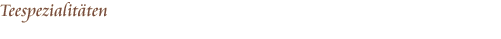 Teespezialitäten